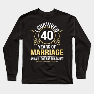 I Survived 40 Years Of Marriage Wedding And All I Got Was This Long Sleeve T-Shirt